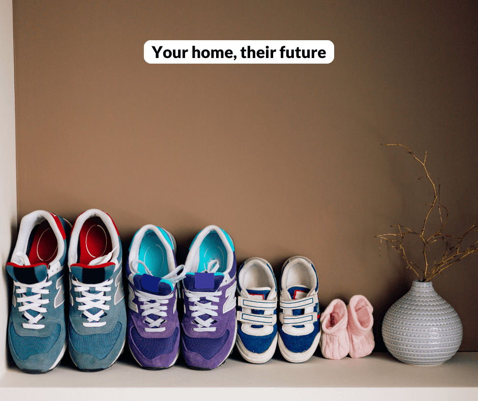 Your home, their future. Fours pairs of shoes varying in size from adult to baby